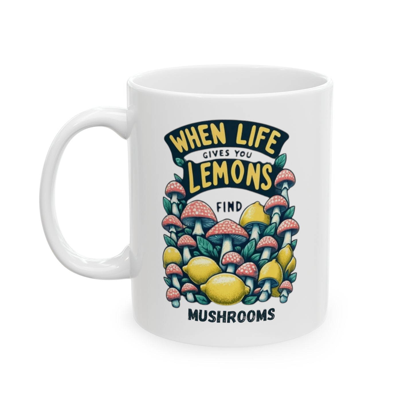 When Life Gives You Lemons Find Mushrooms, Coffee Mug